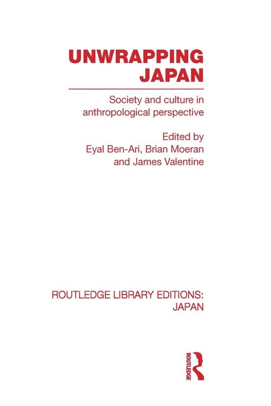 Unwrapping Japan: Society and Culture in Anthropological Perspective (Routledge Library Editions: Japan)