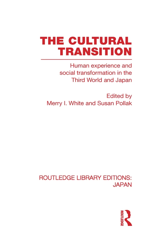 The Cultural Transition: Human Experience and Social Transformation in the Third World and Japan (Routledge Library Editions: Japan)