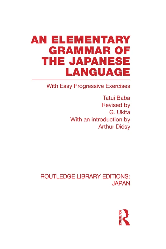 An Elementary Grammar of the Japanese Language: With Easy Progressive Exercises (Routledge Library Editions: Japan)