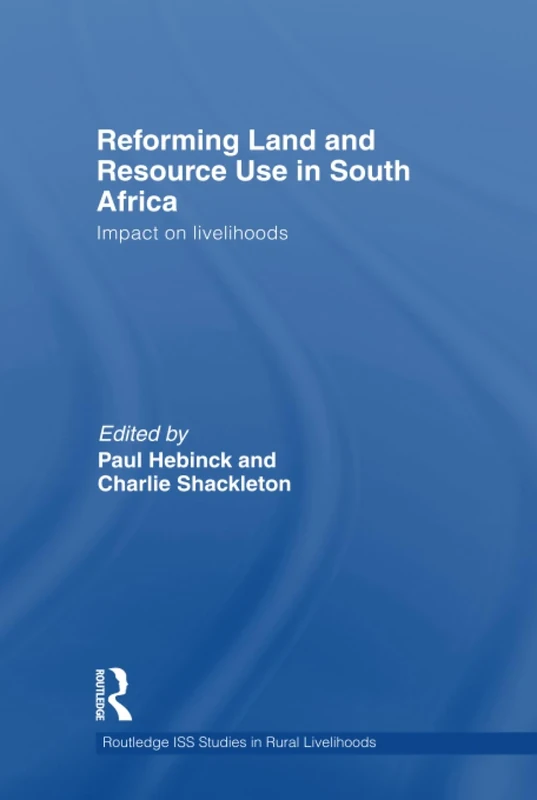 Reforming Land and Resource Use in South Africa: Impact on Livelihoods: 6 (Routledge ISS Studies in Rural Livelihoods)