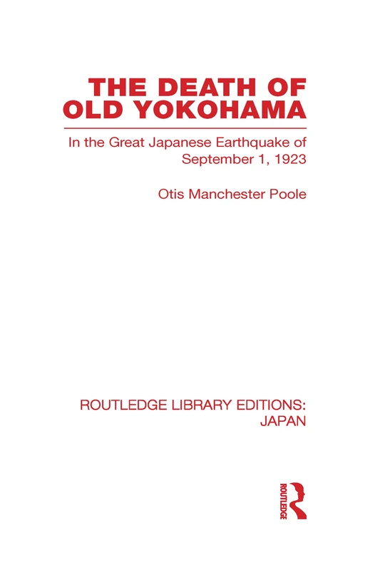 The Death of Old Yokohama: In the Great Japanese Earthquake of 1923 (Routledge Library Editions: Japan)