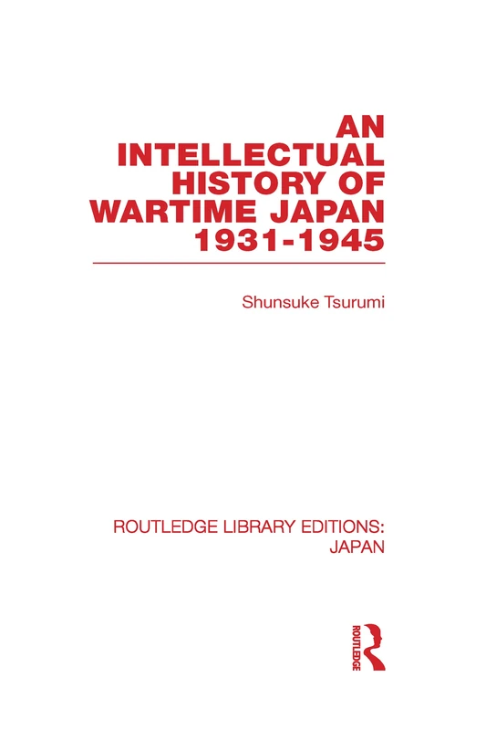 An Intellectual History of Wartime Japan: 1931-1945 (Routledge Library Editions: Japan)