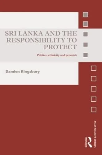 Sri Lanka and the Responsibility to Protect: Politics, Ethnicity and Genocide (Asian Security Studies)