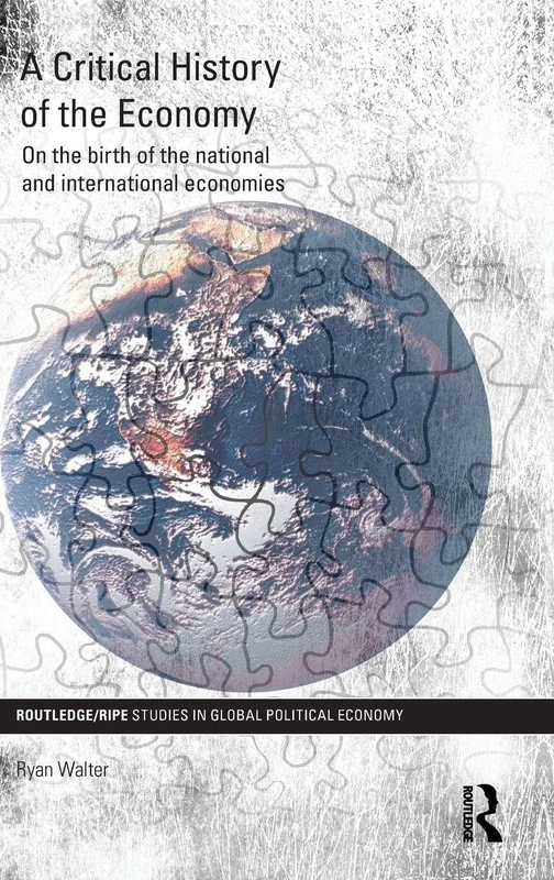 A Critical History of the Economy: On the birth of the national and international economies (RIPE Series in Global Political Economy)