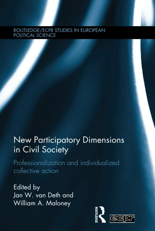 New Participatory Dimensions in Civil Society: Professionalization and Individualized Collective Action (Routledge/ECPR Studies in European Political Science)
