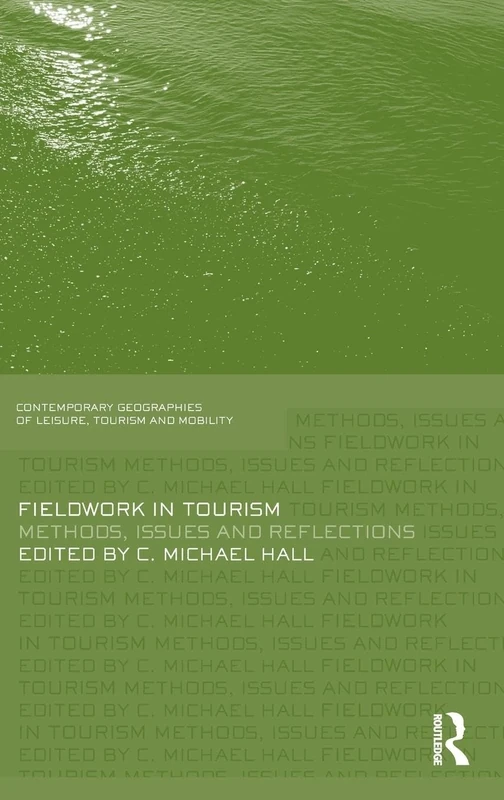 Fieldwork in Tourism: Methods, Issues and Reflections (Contemporary Geographies of Leisure, Tourism and Mobility)