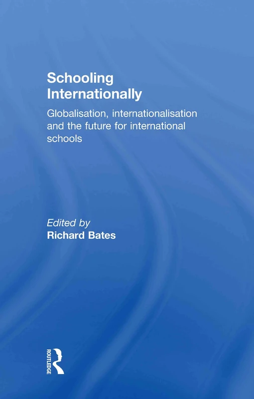 Schooling Internationally: Globalisation, Internationalisation and the Future for International Schools