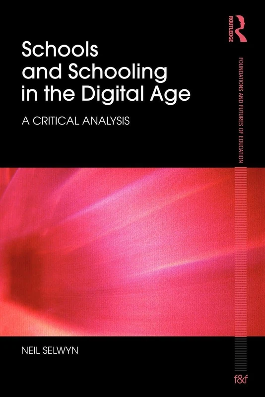 Schools and Schooling in the Digital Age: A Critical Analysis (Foundations and Futures of Education)