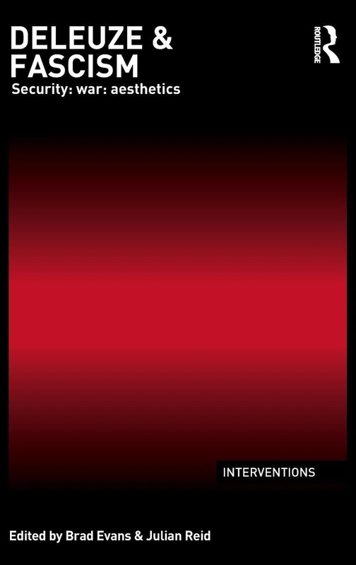 Deleuze & Fascism: Security: War: Aesthetics (Interventions)