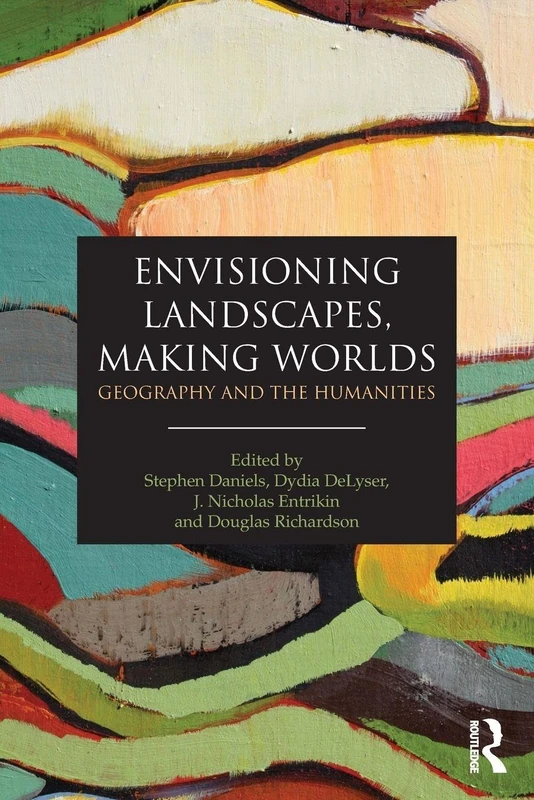 Envisioning Landscapes, Making Worlds: Geography and the Humanities