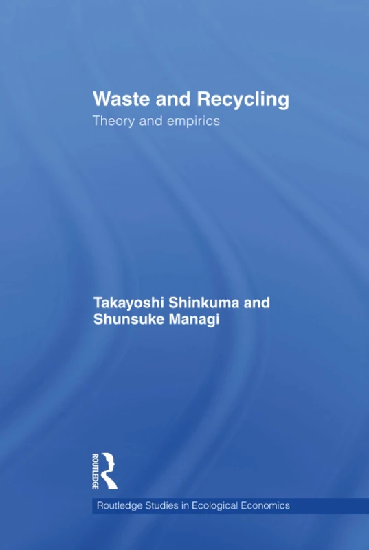 Waste and Recycling: Theory and Empirics (Routledge Studies in Ecological Economics)