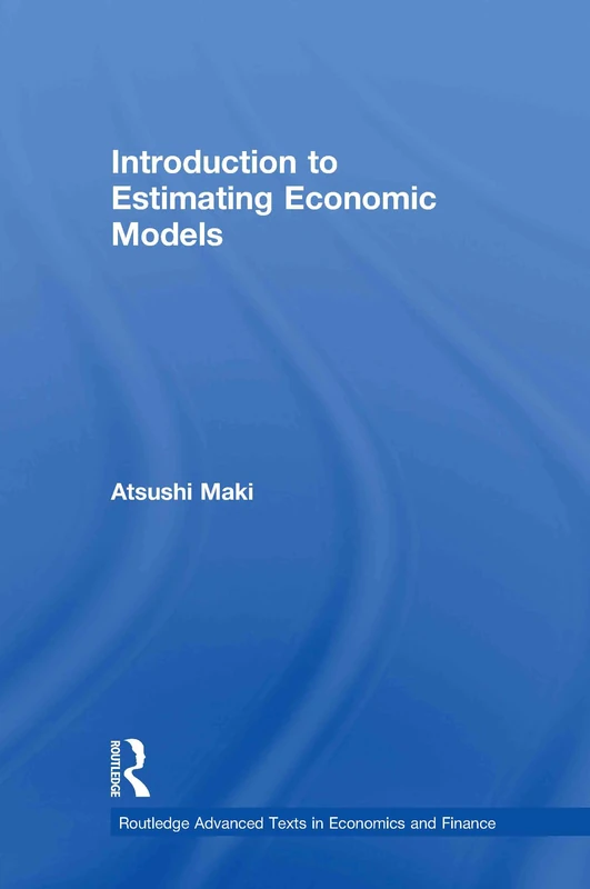 Introduction to Estimating Economic Models (Routledge Advanced Texts in Economics and Finance)