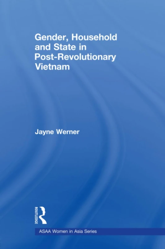 Gender, Household and State in Post-Revolutionary Vietnam (ASAA Women in Asia Series)