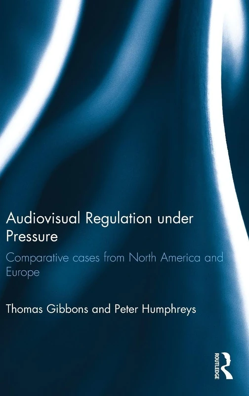 Audiovisual Regulation under Pressure: Comparative Cases from North America and Europe