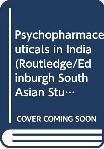 Psychopharmaceuticals in India (Routledge/Edinburgh South Asian Studies Series)