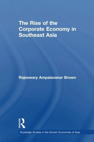 The Rise of the Corporate Economy in Southeast Asia (Routledge Studies in the Growth Economies of Asia)
