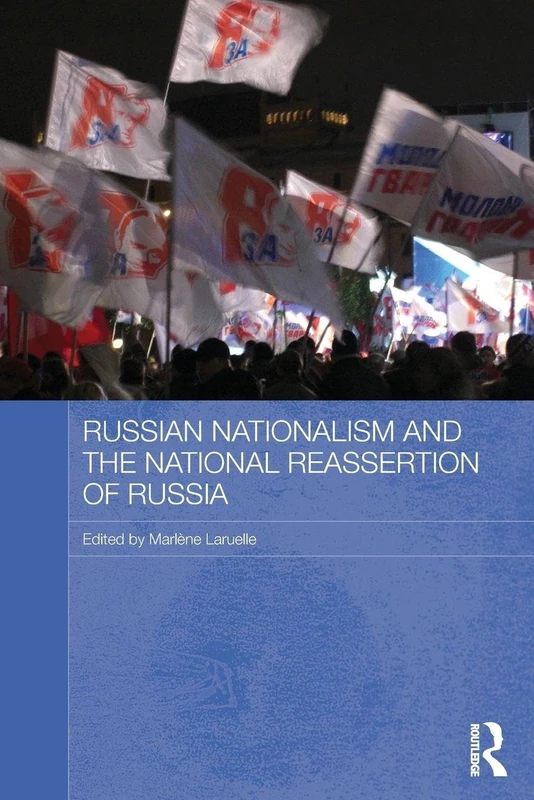 Russian Nationalism and the National Reassertion of Russia (Routledge Contemporary Russia and Eastern Europe Series)