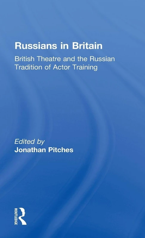 Russians in Britain: British Theatre and the Russian Tradition of Actor Training