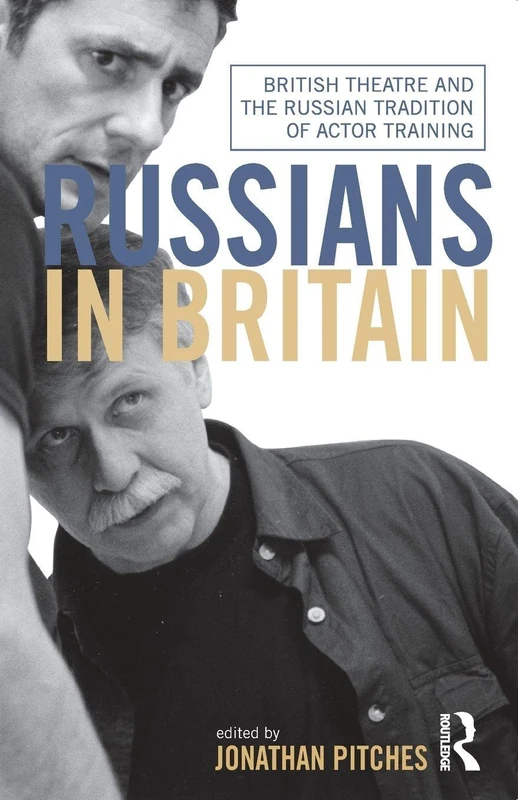 Russians in Britain: British Theatre and the Russian Tradition of Actor Training