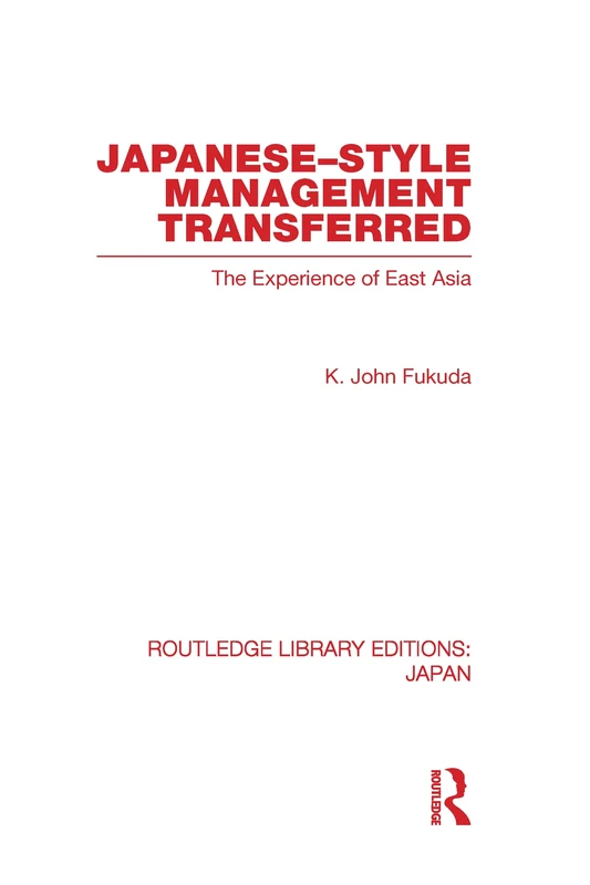 Japanese-Style Management Transferred: The Experience of East Asia (Routledge Library Editions: Japan)