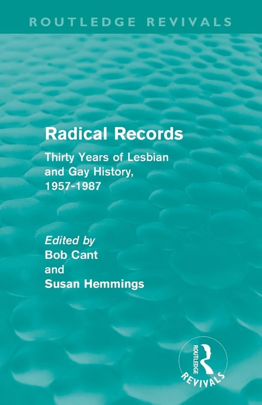 Radical Records (Routledge Revivals): Thirty Years of Lesbian and Gay History, 1957-1987