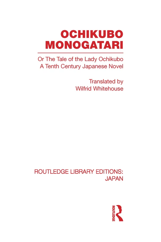 Ochikubo Monogatari or The Tale of the Lady Ochikubo: A Tenth Century Japanese Novel (Routledge Library Editions: Japan)