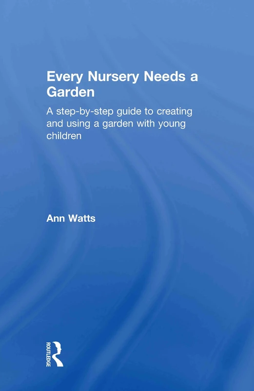 Routledge - Every Nursery Needs a Garden Guide for Children