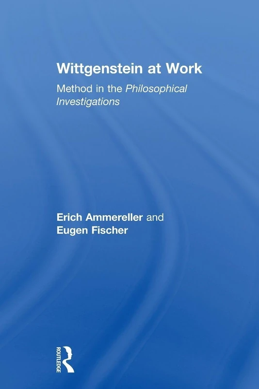 Wittgenstein at Work: Method in the Philosophical Investigations