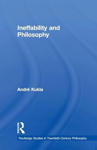 Ineffability and Philosophy (Routledge Studies in Twentieth-Century Philosophy)