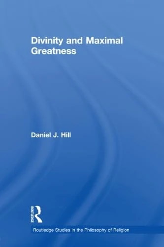 Divinity and Maximal Greatness (Routledge Studies in the Philosophy of Religion)