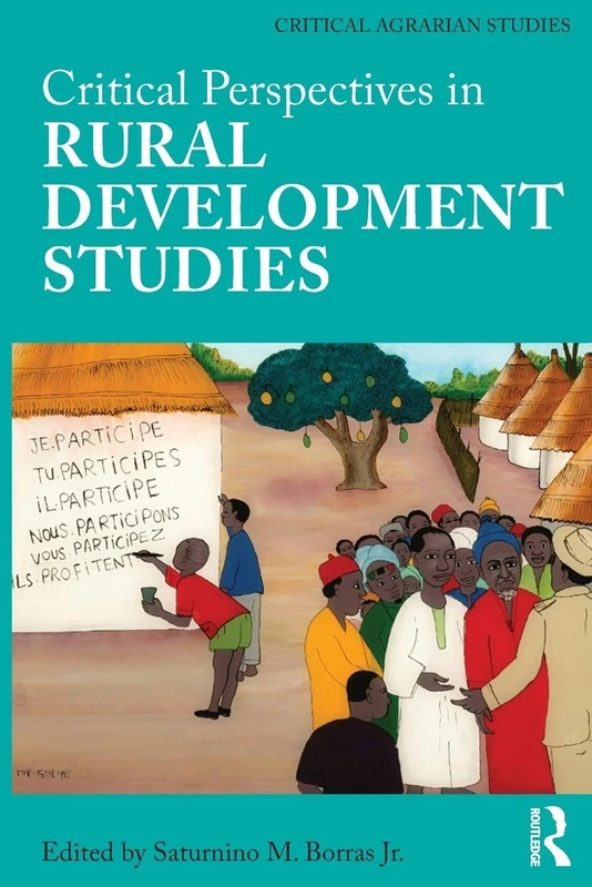 Critical Perspectives in Rural Development Studies (Critical Agrarian Studies)