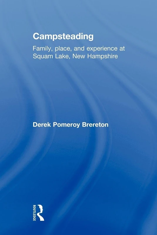 Campsteading: Family, Place, and Experience at Squam Lake, New Hampshire