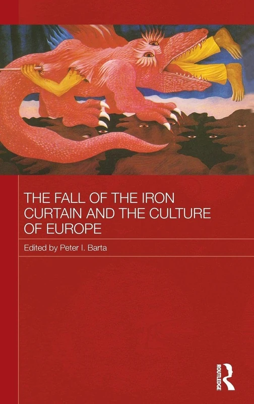 The Fall of the Iron Curtain and the Culture of Europe (Routledge Contemporary Russia and Eastern Europe Series)