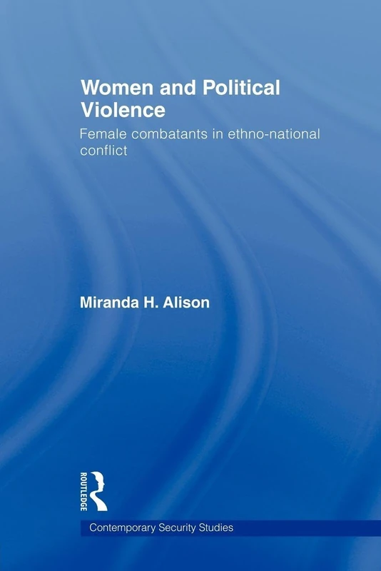 Women and Political Violence: Female Combatants in Ethno-National Conflict (Contemporary Security Studies)