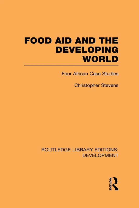 Food Aid and the Developing World: Four African Case Studies (Routledge Library Editions: Development)