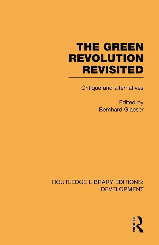 Routledge The Green Revolution Revisited: Critique and Alternatives