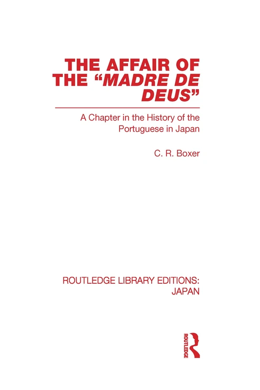 The Affair of the Madre de Deus: A Chapter in the History of the Portuguese in Japan. (Routledge Library Editions: Japan)