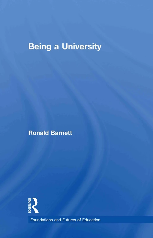 Routledge - Being a University (Foundations and Futures of Education)
