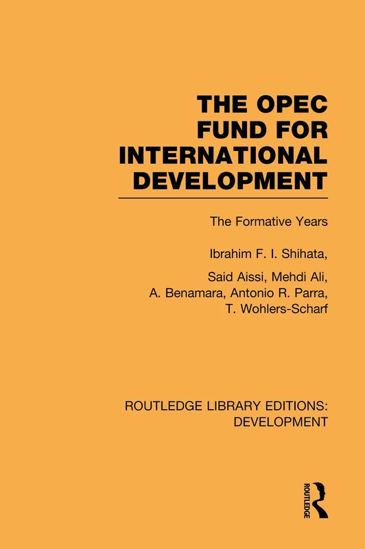 The OPEC Fund for International Development: The Formative Years: Volume 6 (Routledge Library Editions: Development)