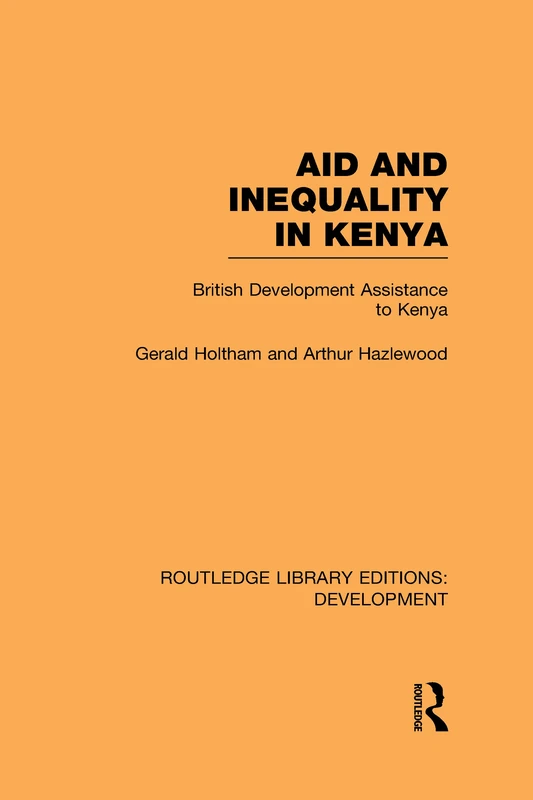Aid and Inequality in Kenya: British Development Assistance to Kenya (Routledge Library Editions: Development)