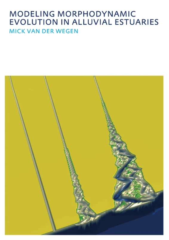 Modeling morphodynamic evolution in alluvial estuaries: UNESCO-IHE PhD Thesis (IHE Delft PhD Thesis Series)