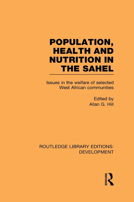 Population, Health and Nutrition in the Sahel: Issues in the Welfare of Selected West African Communities (Routledge Library Editions: Development)