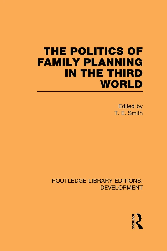 The Politics of Family Planning in the Third World (Routledge Library Editions: Development)