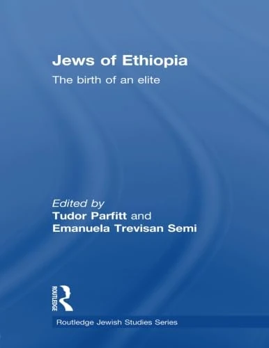 The Jews of Ethiopia: The Birth of an Elite (Routledge Jewish Studies Series)