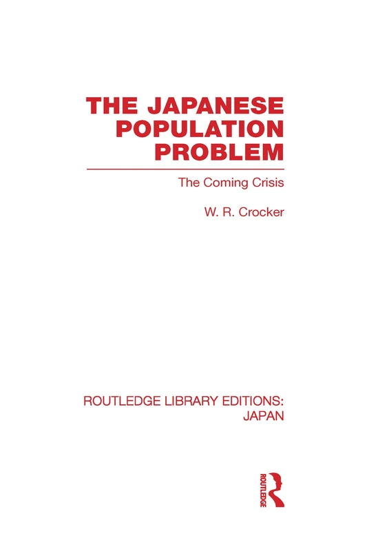 The Japanese Population Problem: The Coming Crisis (Routledge Library Editions: Japan)