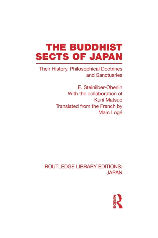 The Buddhist Sects of Japan: Their History, Philosophical Doctrines and Sanctuaries (Routledge Library Editions: Japan)