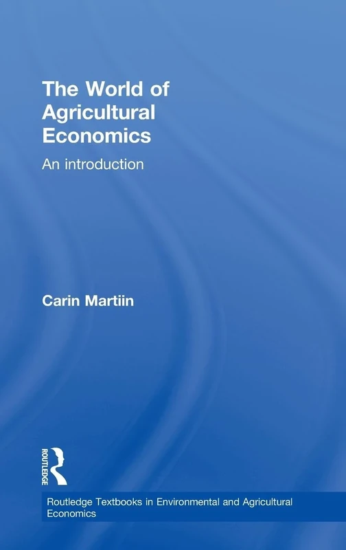 The World of Agricultural Economics: An Introduction (Routledge Textbooks in Environmental and Agricultural Economics)