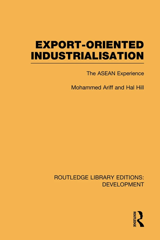 Routledge Export-Oriented Industrialisation: The ASEAN Experience