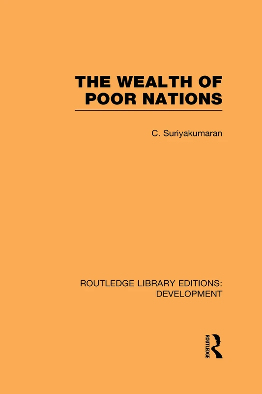 The Wealth of Poor Nations (Routledge Library Editions: Development)