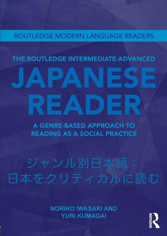 The Routledge Intermediate to Advanced Japanese Reader: A Genre-Based Approach to Reading as a Social Practice (Routledge Modern Language Readers)